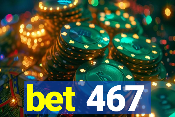 bet 467